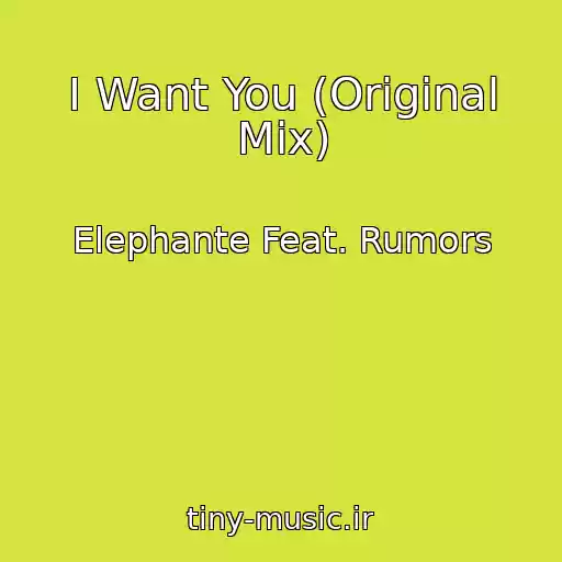 کاور آهنگ I Want You (Original Mix) از Elephante Feat. Rumors