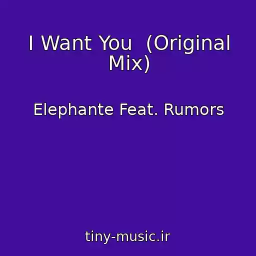کاور آهنگ I Want You  (Original Mix) از Elephante Feat. Rumors