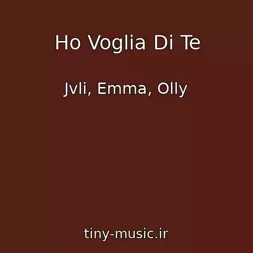 کاور آهنگ Ho Voglia Di Te از Jvli, Emma, Olly