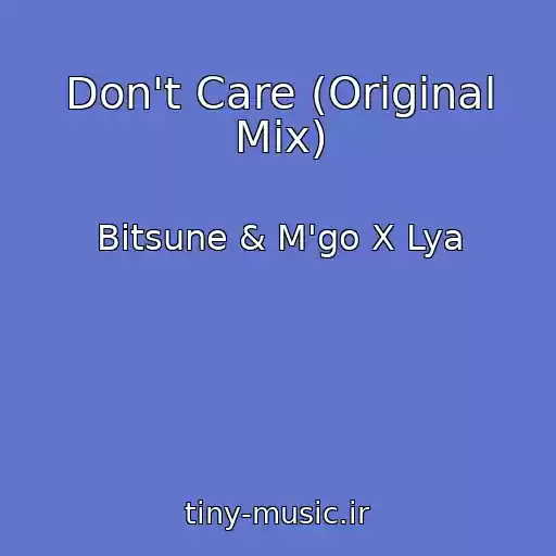 کاور آهنگ Don't Care (Original Mix) از Bitsune & M'go X Lya
