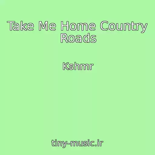 کاور آهنگ Take Me Home Country Roads از Kshmr