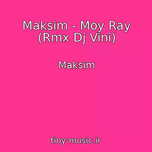 کاور آهنگ Maksim - Moy Ray (Rmx Dj Vini) از Maksim
