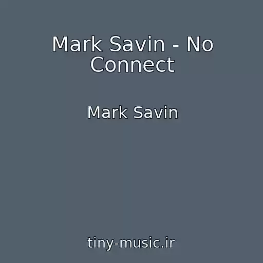 کاور آهنگ Mark Savin - No Connect از Mark Savin