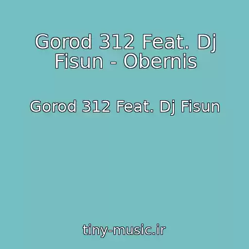 کاور آهنگ Gorod 312 Feat. Dj Fisun - Obernis از Gorod 312 Feat. Dj Fisun