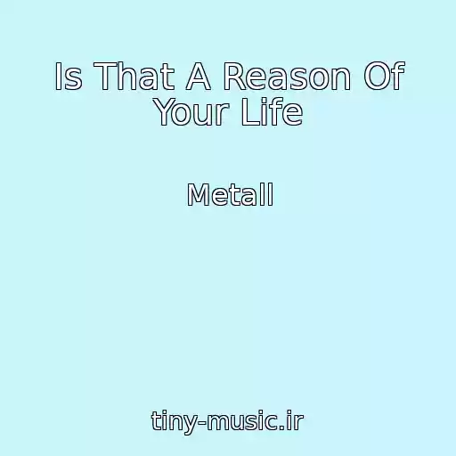 کاور آهنگ Is That A Reason Of Your Life از Metall