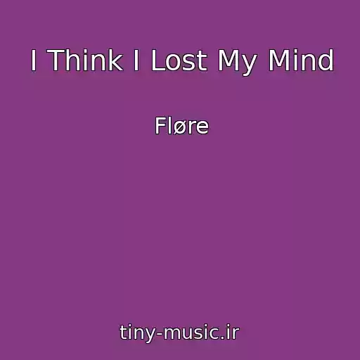 کاور آهنگ I Think I Lost My Mind از Fløre