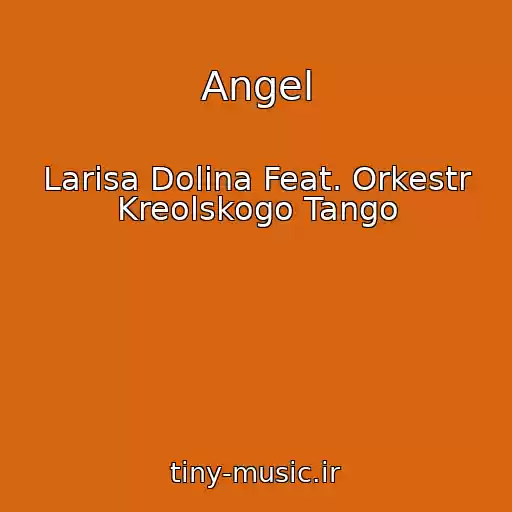کاور آهنگ Angel از Larisa Dolina Feat. Orkestr Kreolskogo Tango