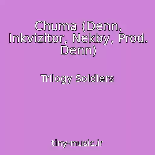 کاور آهنگ Chuma (Denn, Inkvizitor, Nekby, Prod. Denn) از Trilogy Soldiers