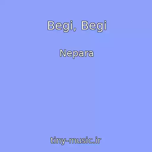 کاور آهنگ Begi, Begi از Nepara