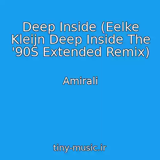 کاور آهنگ Deep Inside (Eelke Kleijn Deep Inside The '90S Extended Remix) از Amirali