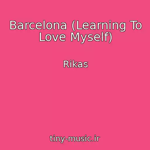 کاور آهنگ Barcelona (Learning To Love Myself) از Rikas