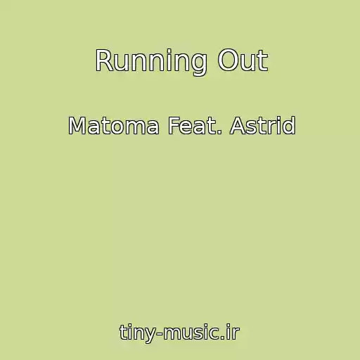 کاور آهنگ Running Out از Matoma Feat. Astrid