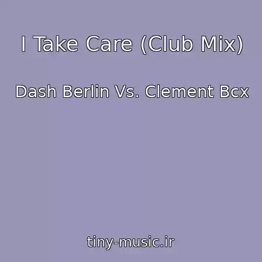 کاور آهنگ I Take Care (Club Mix) از Dash Berlin Vs. Clement Bcx