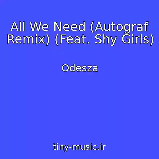 کاور آهنگ All We Need (Autograf Remix) (Feat. Shy Girls) از Odesza