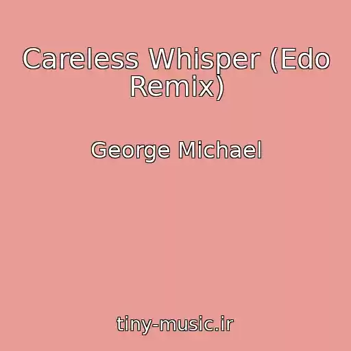 کاور آهنگ Careless Whisper (Edo Remix) از George Michael