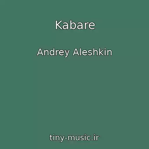 کاور آهنگ Kabare از Andrey Aleshkin
