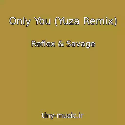 کاور آهنگ Only You (Yuza Remix) از Reflex & Savage