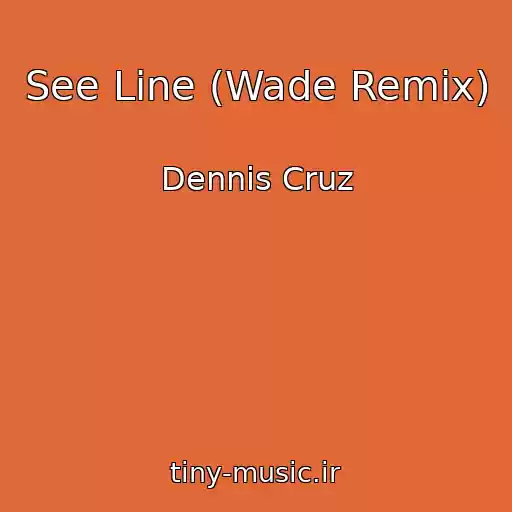 کاور آهنگ See Line (Wade Remix) از Dennis Cruz