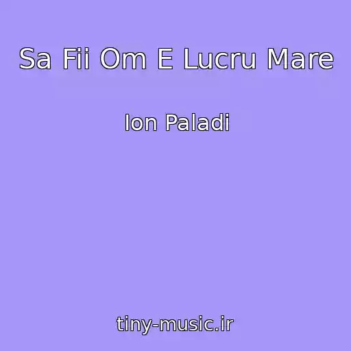 کاور آهنگ Sa Fii Om E Lucru Mare از Ion Paladi
