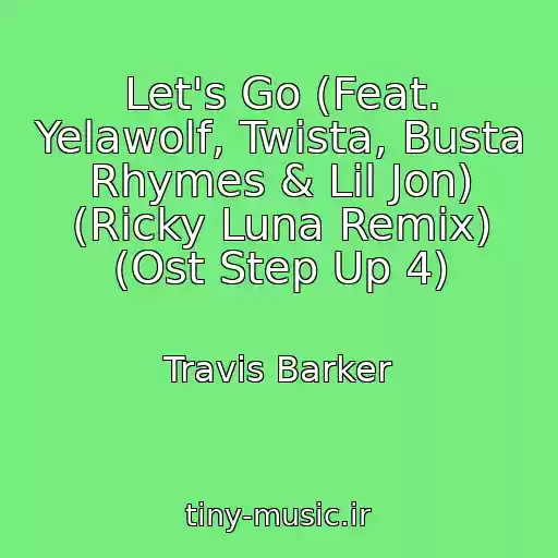کاور آهنگ Let's Go (Feat. Yelawolf, Twista, Busta Rhymes & Lil Jon) (Ricky Luna Remix) (Ost Step Up 4) از Travis Barker