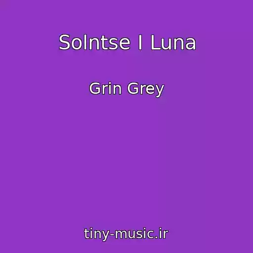 کاور آهنگ Solntse I Luna از Grin Grey