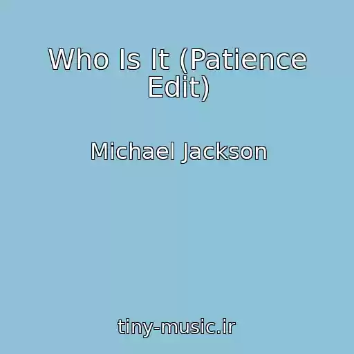 کاور آهنگ Who Is It (Patience Edit) از Michael Jackson