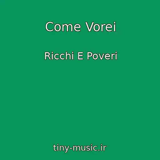 کاور آهنگ Come Vorei از Ricchi E Poveri
