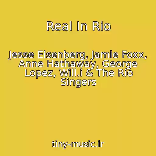 کاور آهنگ Real In Rio از Jesse Eisenberg, Jamie Foxx, Anne Hathaway, George Lopez, Will.i & The Rio Singers