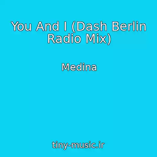کاور آهنگ You And I (Dash Berlin Radio Mix) از Medina
