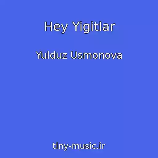 کاور آهنگ Hey Yigitlar از Yulduz Usmonova