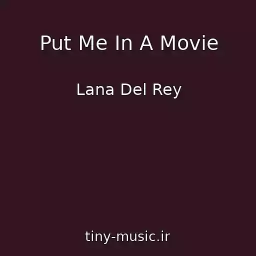 کاور آهنگ Put Me In A Movie از Lana Del Rey