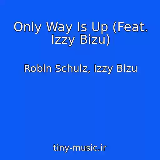 کاور آهنگ Only Way Is Up (Feat. Izzy Bizu) از Robin Schulz, Izzy Bizu