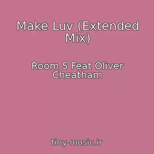 کاور آهنگ Make Luv (Extended Mix) از Room 5 Feat Oliver Cheatham