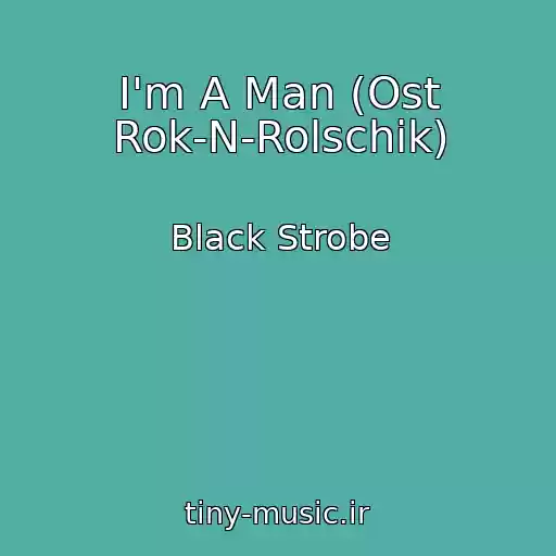 کاور آهنگ I'm A Man (Ost Rok-N-Rolschik) از Black Strobe
