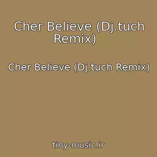 کاور آهنگ Cher Believe (Dj.tuch Remix)   از Cher Believe (Dj.tuch Remix)  