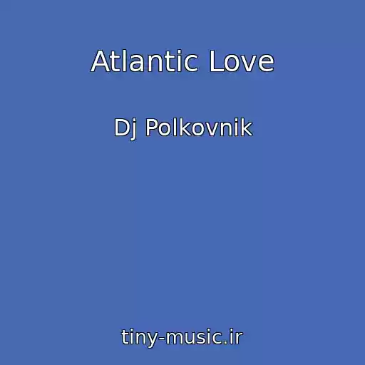 کاور آهنگ Atlantic Love از Dj Polkovnik