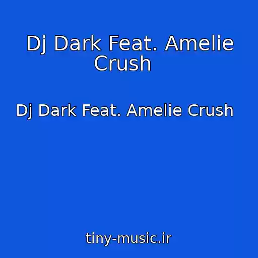 کاور آهنگ Dj Dark Feat. Amelie Crush   از Dj Dark Feat. Amelie Crush  