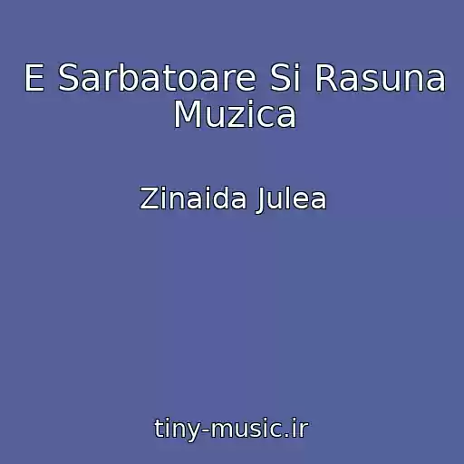 کاور آهنگ E Sarbatoare Si Rasuna Muzica از Zinaida Julea