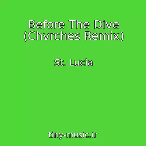 کاور آهنگ Before The Dive (Chvrches Remix) از St. Lucia