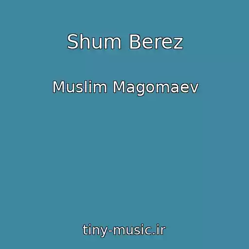 کاور آهنگ Shum Berez از Muslim Magomaev