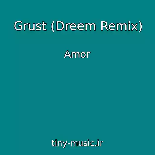 کاور آهنگ Grust (Dreem Remix) از Amor