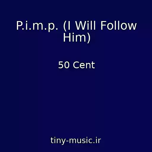 کاور آهنگ P.i.m.p. (I Will Follow Him) از 50 Cent