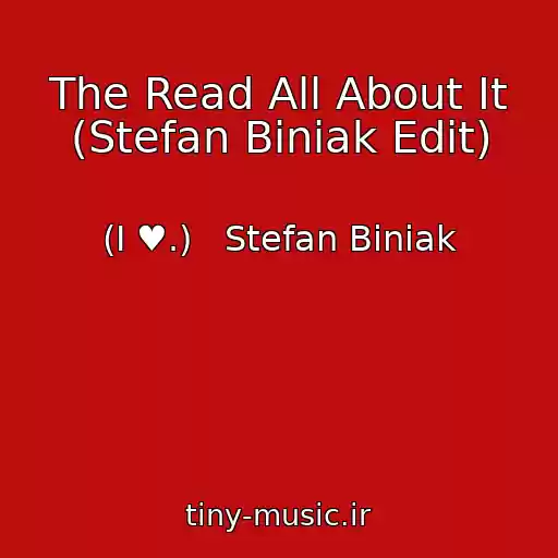 کاور آهنگ The Read All About It (Stefan Biniak Edit) از (I ♥.)   Stefan Biniak