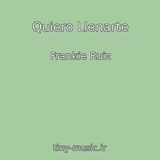 کاور آهنگ Quiero Llenarte از Frankie Ruiz