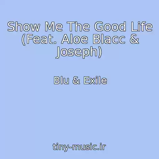 کاور آهنگ Show Me The Good Life (Feat. Aloe Blacc & Joseph) از Blu & Exile