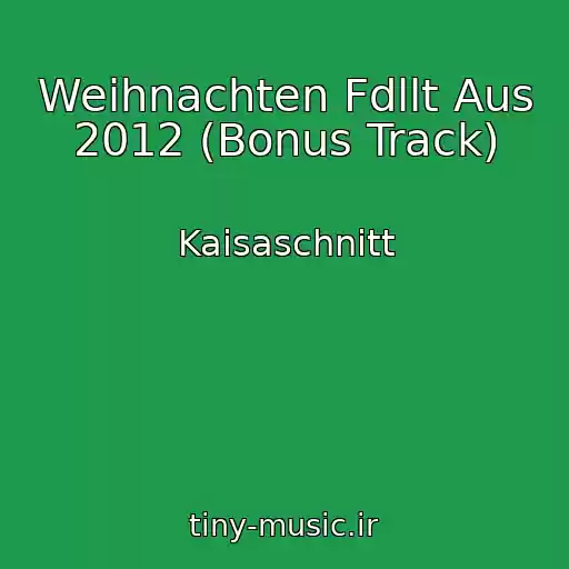 کاور آهنگ Weihnachten Fdllt Aus 2012 (Bonus Track) از Kaisaschnitt