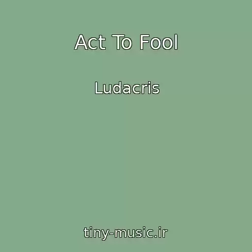 کاور آهنگ Act To Fool از Ludacris