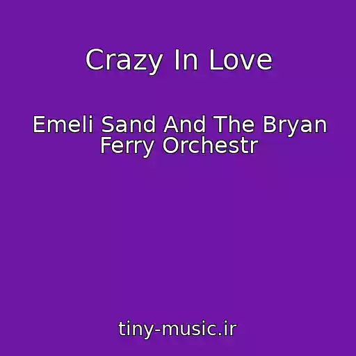 کاور آهنگ Crazy In Love از Emeli Sand And The Bryan Ferry Orchestr