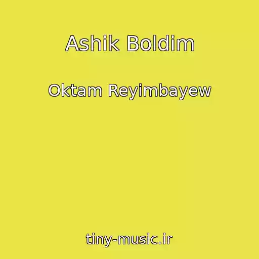 کاور آهنگ Ashik Boldim از Oktam Reyimbayew