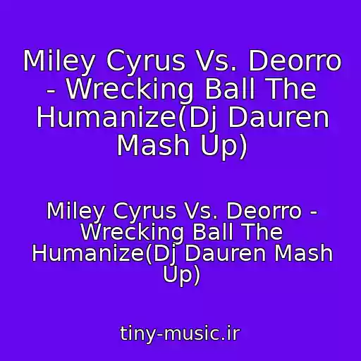 کاور آهنگ Miley Cyrus Vs. Deorro - Wrecking Ball The Humanize(Dj Dauren Mash Up) از Miley Cyrus Vs. Deorro - Wrecking Ball The Humanize(Dj Dauren Mash Up)